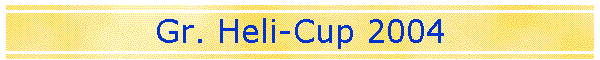 Gr. Heli-Cup 2004